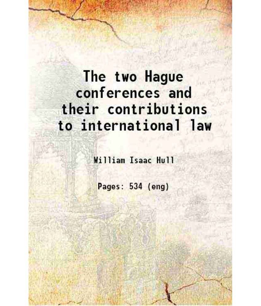 The Two Hague Conferences And Their Contributions To International Law 1908 The Two Hague Conferences And Their Contributions To International Law 1908