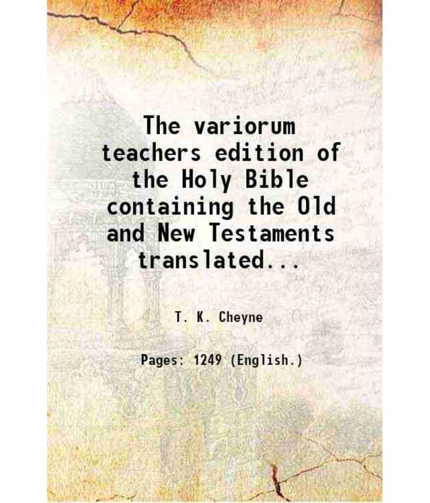 The Variorum Teachers Edition Of The Holy Bible Containing The Old And New Testaments Translated Out Of Part2 The Original To-.. The Variorum Teachers Edition Of The Holy Bible Containing The Old And New Testaments Translated Out Of Part2 The Original To-..