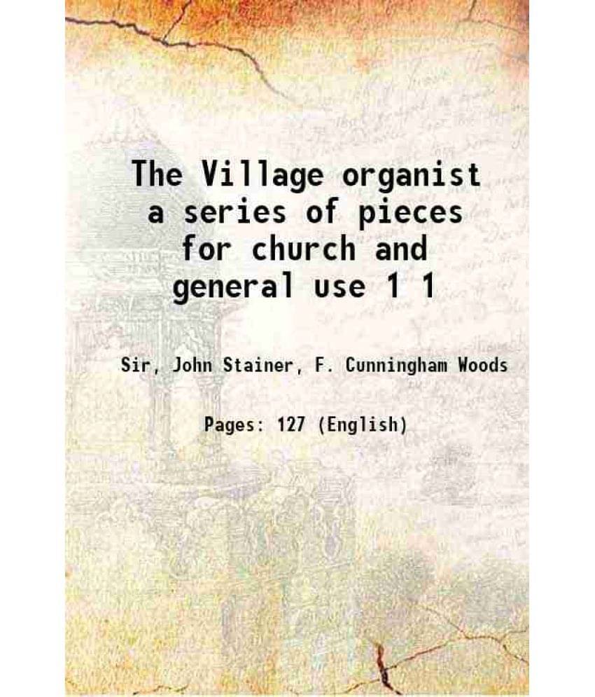 The Village Organist A Series Of Pieces For Church And General Use Volume 1 1800 The Village Organist A Series Of Pieces For Church And General Use Volume 1 1800