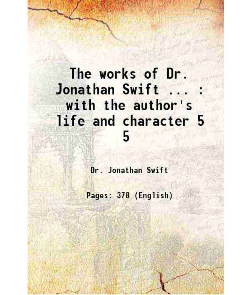The Works Of Dr. Jonathan Swift ... : With The Author'S Life And Character Volume 5 1768 The Works Of Dr. Jonathan Swift ... : With The Author'S Life And Character Volume 5 1768
