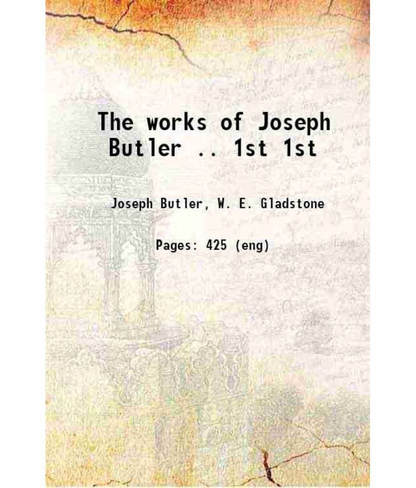 The Works Of Joseph Butler .. Volume 1St 1897 The Works Of Joseph Butler .. Volume 1St 1897