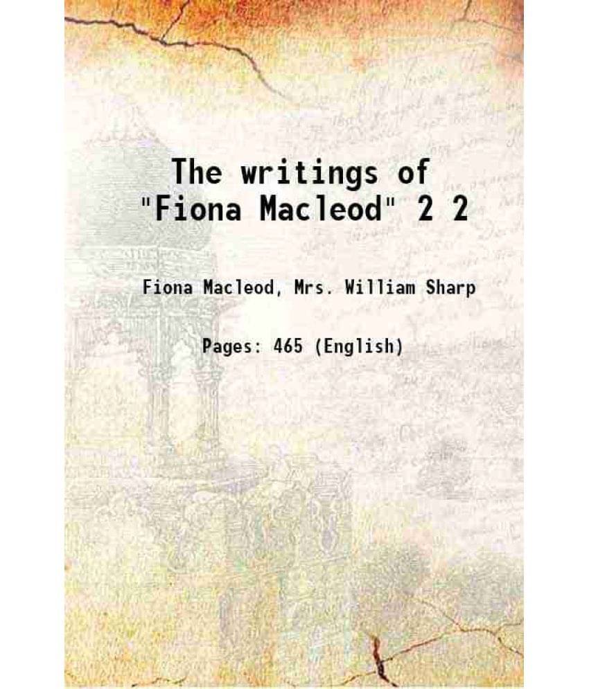 The Writings Of Fiona Macleod Volume 2 The Writings Of Fiona Macleod Volume 2