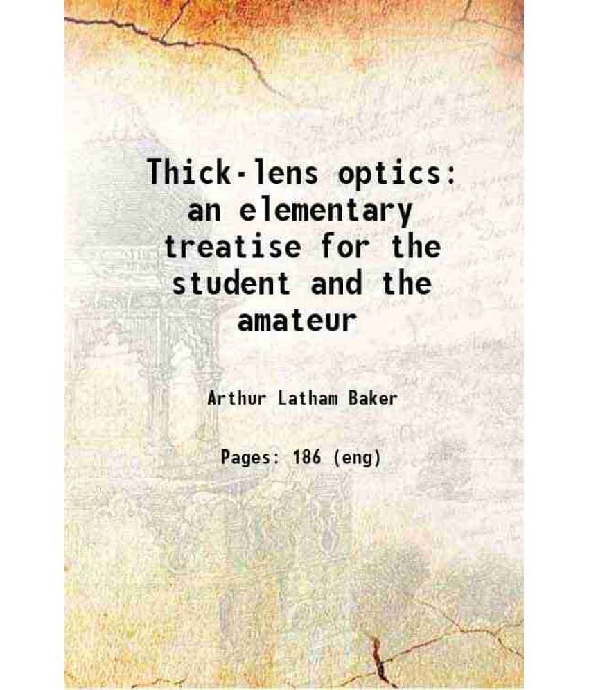 Thick-Lens Optics An Elementary Treatise For The Student And The Amateur 1912 Thick-Lens Optics An Elementary Treatise For The Student And The Amateur 1912
