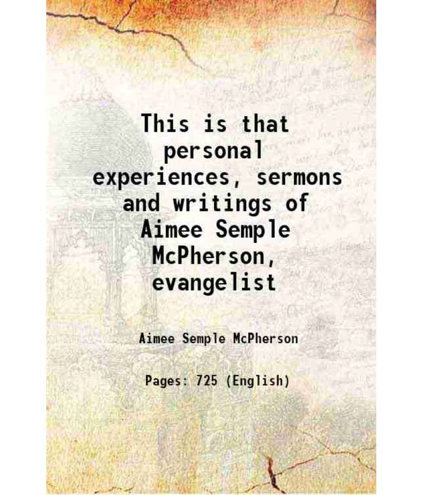 This Is That Personal Experiences, Sermons And Writings Of Aimee Semple Mcpherson, Evangelist This Is That Personal Experiences, Sermons And Writings Of Aimee Semple Mcpherson, Evangelist