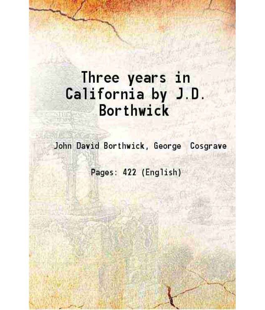 Three Years In California By J.D. Borthwick 1857 Three Years In California By J.D. Borthwick 1857