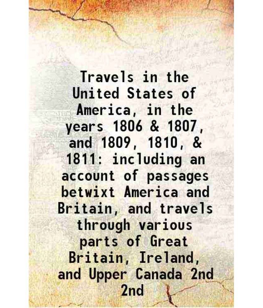 Travels In The United States Of America, In The Years 1806 & 1807, And 1809, 1810, & 1811 Including An Account Of Pass Vol. 2nd.. Travels In The United States Of America, In The Years 1806 & 1807, And 1809, 1810, & 1811 Including An Account Of Pass Vol. 2nd..