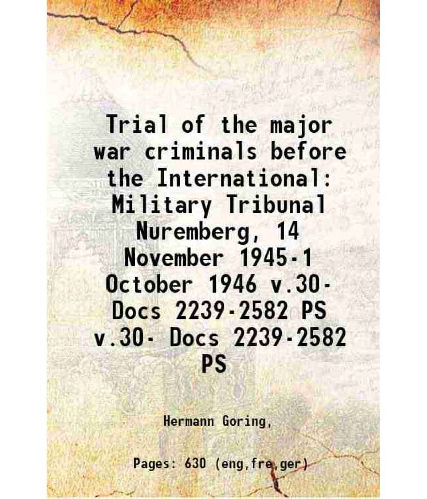 Trial Of The Major War Criminals Before The International Military Tribunal Nuremberg, 14 November 1945-1 October 1946 Volume-.. Trial Of The Major War Criminals Before The International Military Tribunal Nuremberg, 14 November 1945-1 October 1946 Volume-..