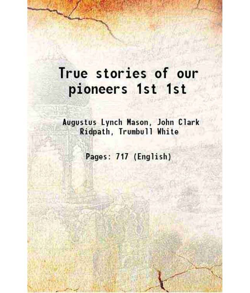 True Stories Of Our Pioneers Volume 1St 1904 True Stories Of Our Pioneers Volume 1St 1904