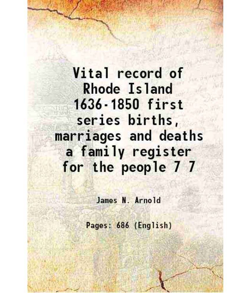 Vital Record Of Rhode Island 1636-1850 First Series Births, Marriages And Deaths A Family Register For The People Volume 7 18-.. Vital Record Of Rhode Island 1636-1850 First Series Births, Marriages And Deaths A Family Register For The People Volume 7 18-..