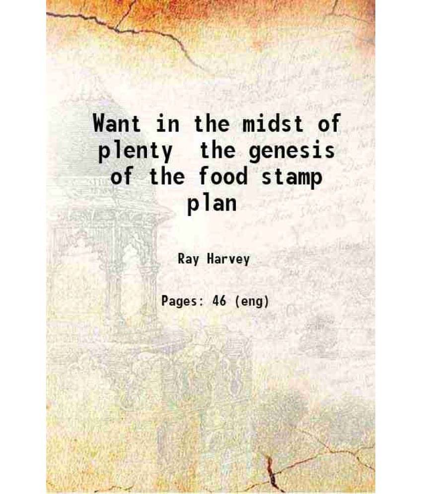 Want In The Midst Of Plenty The Genesis Of The Food Stamp Plan 1941 Want In The Midst Of Plenty The Genesis Of The Food Stamp Plan 1941