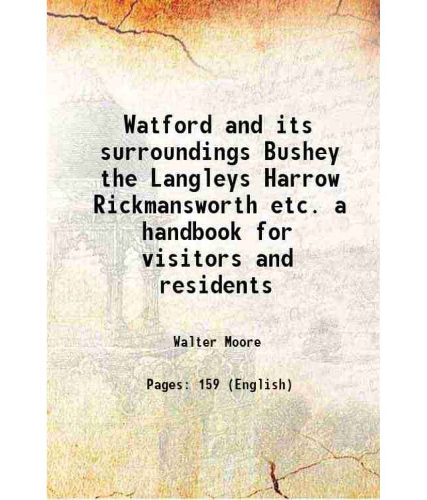 Watford And Its Surroundings Bushey The Langleys Harrow Rickmansworth Etc. A Handbook For Visitors And Residents 1906 Watford And Its Surroundings Bushey The Langleys Harrow Rickmansworth Etc. A Handbook For Visitors And Residents 1906