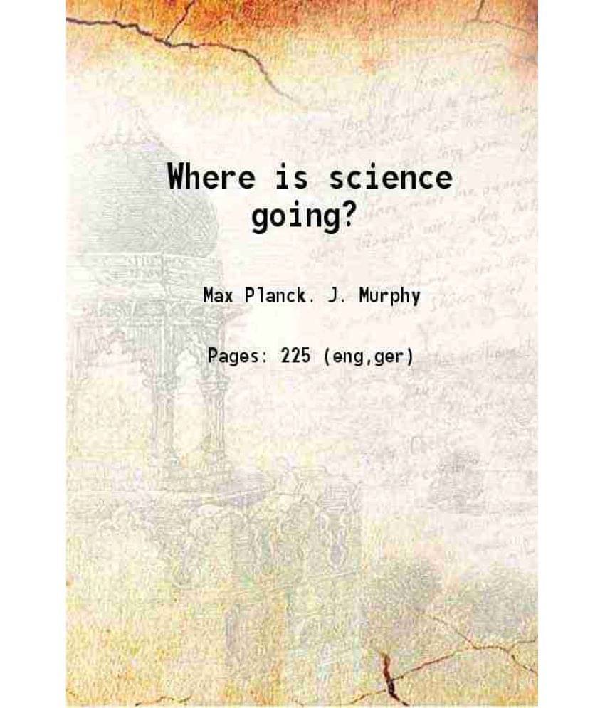 Where Is Science Going? 1932 Where Is Science Going? 1932