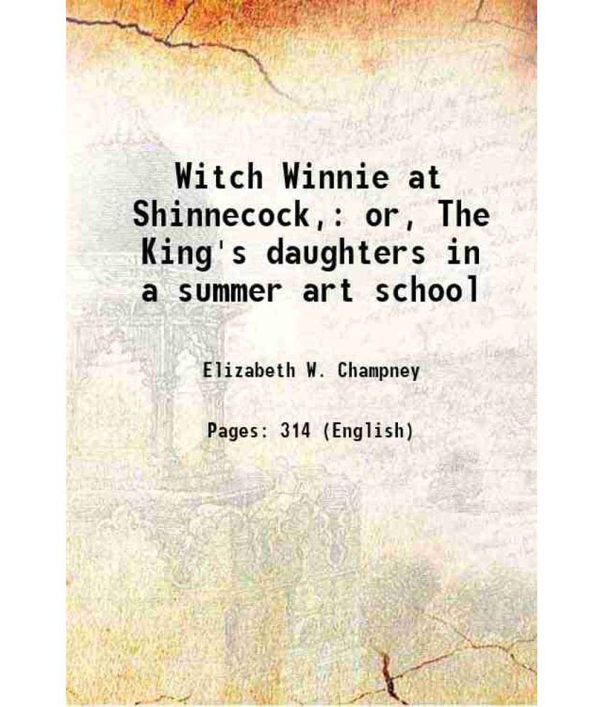 Witch Winnie At Shinnecock, Or, The King'S Daughters In A Summer Art School 1894 Witch Winnie At Shinnecock, Or, The King'S Daughters In A Summer Art School 1894