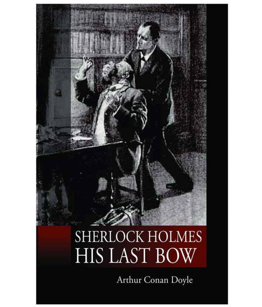     			Sherlock Holmes : His last bow by Arthur Conan Doyle