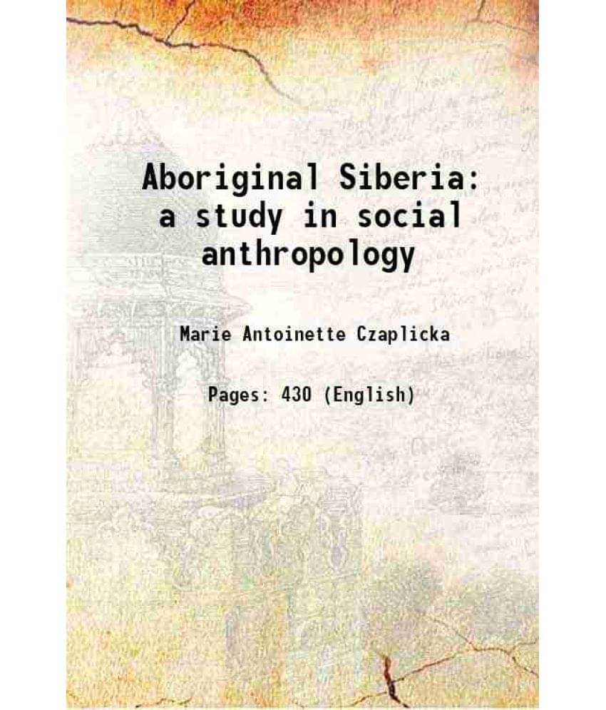 Aboriginal Siberia A Study In Social Anthropology 1914 Aboriginal Siberia A Study In Social Anthropology 1914