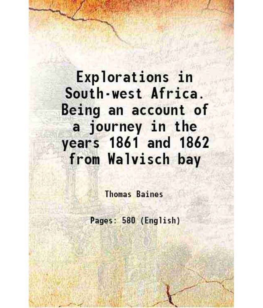 Explorations In South-West Africa. Being An Account Of A Journey In The Years 1861 And 1862 From Walvisch Bay 1864 Hardcover-.. Explorations In South-West Africa. Being An Account Of A Journey In The Years 1861 And 1862 From Walvisch Bay 1864 Hardcover-..