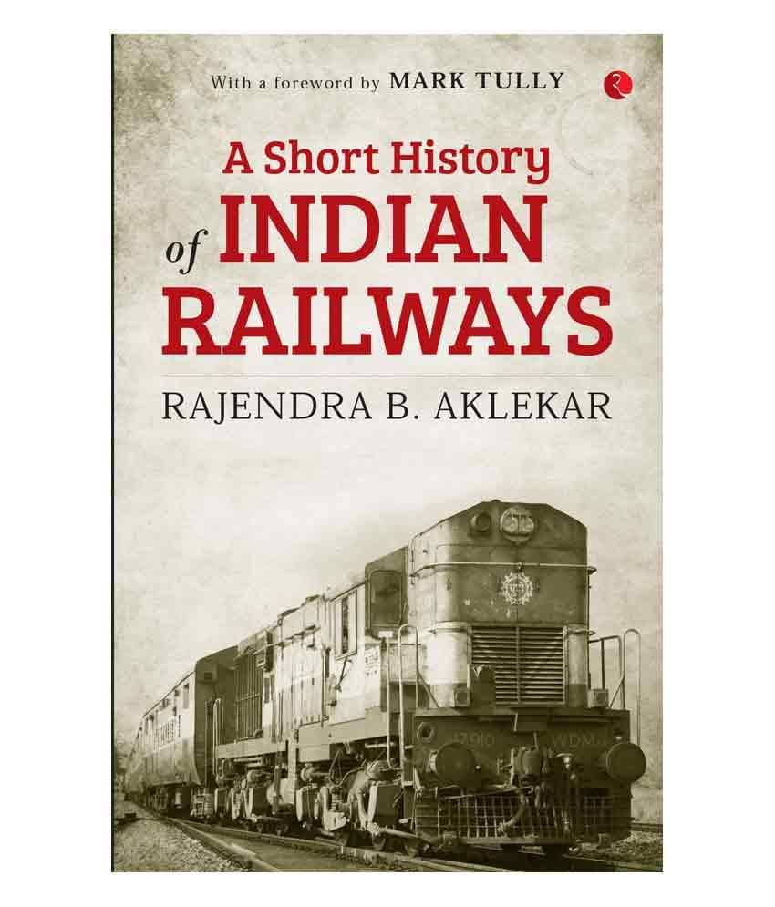    			A Short History Of Indian Railways by Rajendra Aklekar