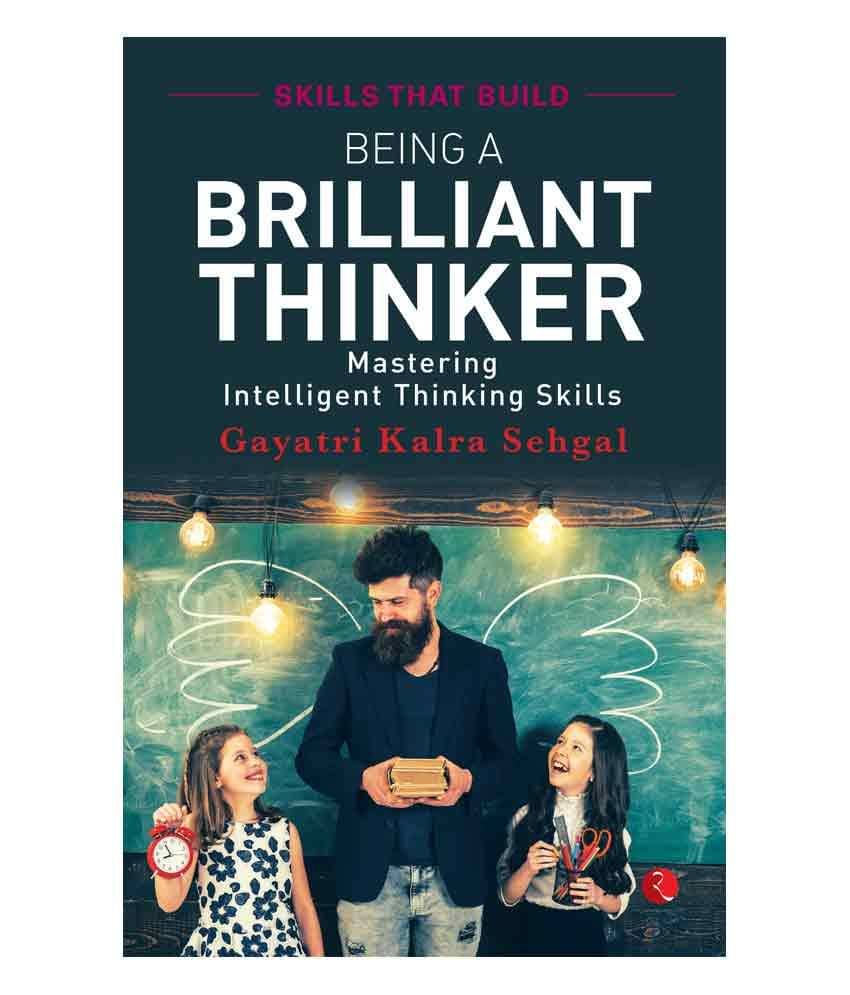     			Being A Brilliant Thinker : Mastering Intelligent Thinking Skills by Gayatri Kalra Sehgal