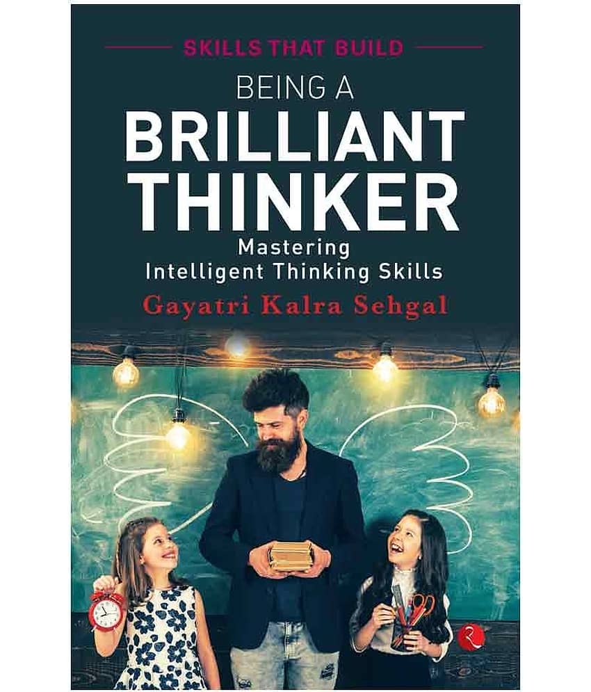 Being A Brilliant Thinker : Mastering Intelligent Thinking Skills by Gayatri Kalra Sehgal - Stationery | Buy online on ZillyBuy