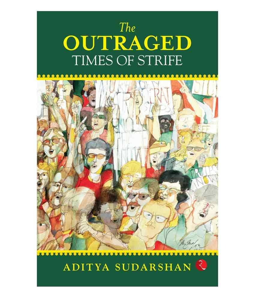 The Outraged : Times Of Strife by Aditya Sudarshan The Outraged : Times Of Strife by Aditya Sudarshan