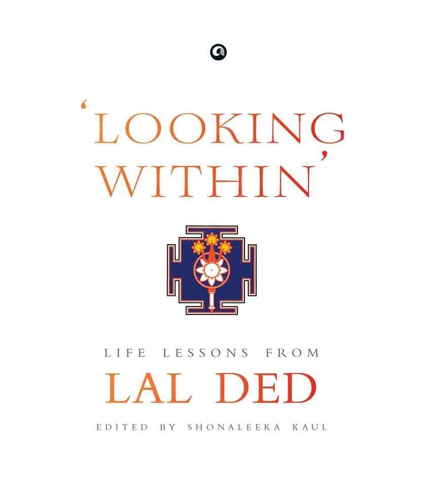 Looking Within' : Life Lessons from Lal Ded by Lal Ded Looking Within' : Life Lessons from Lal Ded by Lal Ded
