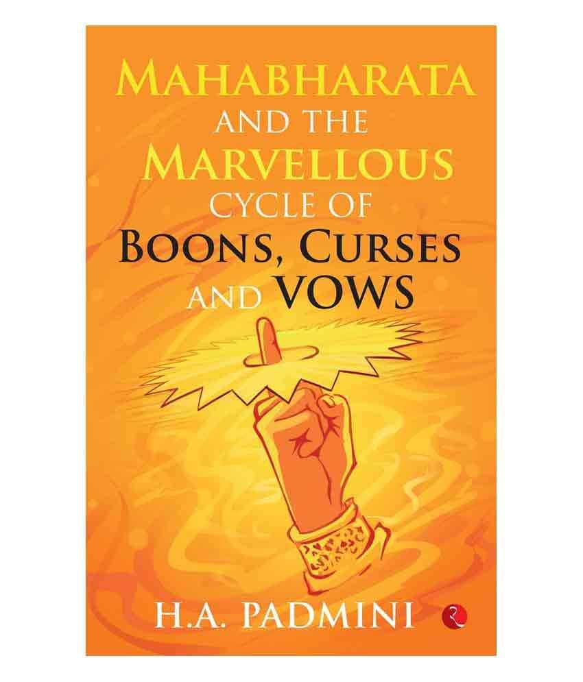 Mahabharata and the Marvellous Cycle of Boons, Curses and Vows by H.A. Padmini Mahabharata and the Marvellous Cycle of Boons, Curses and Vows by H.A. Padmini