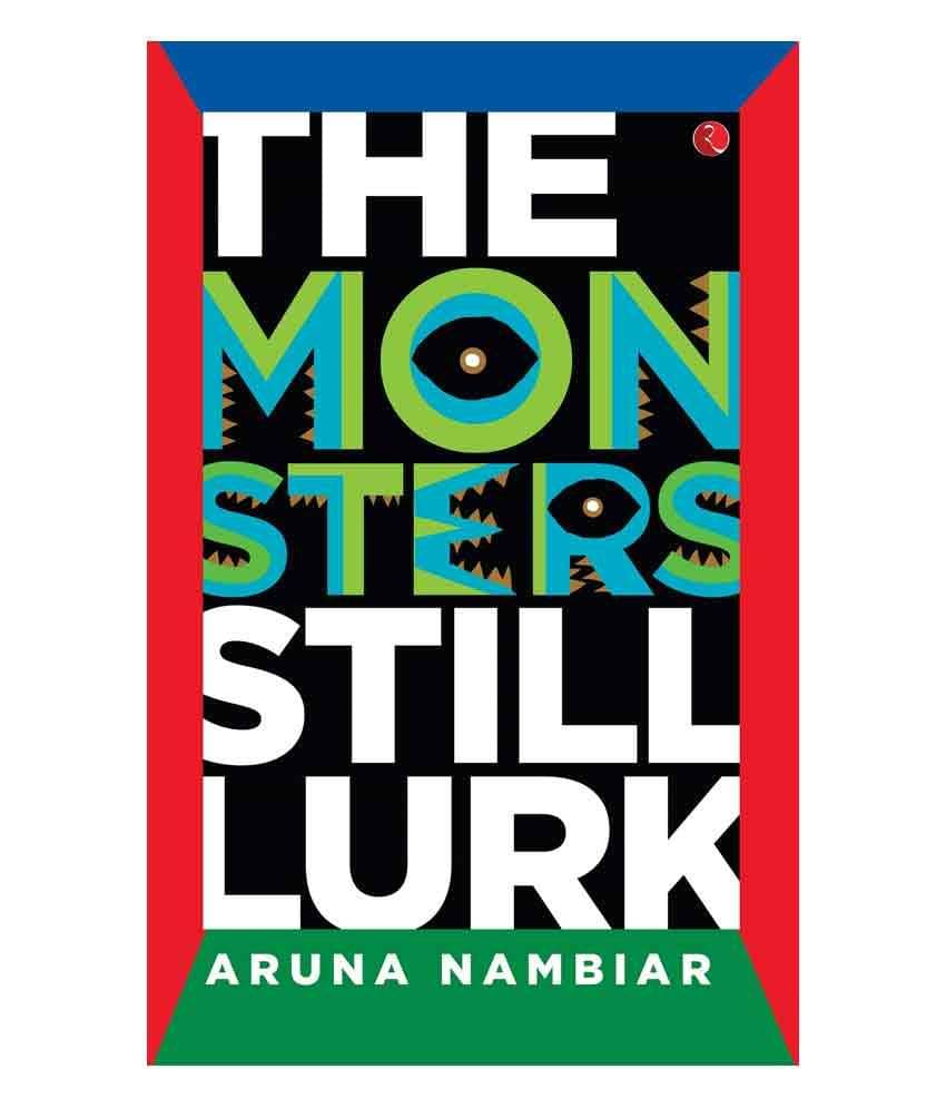     			The Monsters Still Lurk by Aruna Nambiar