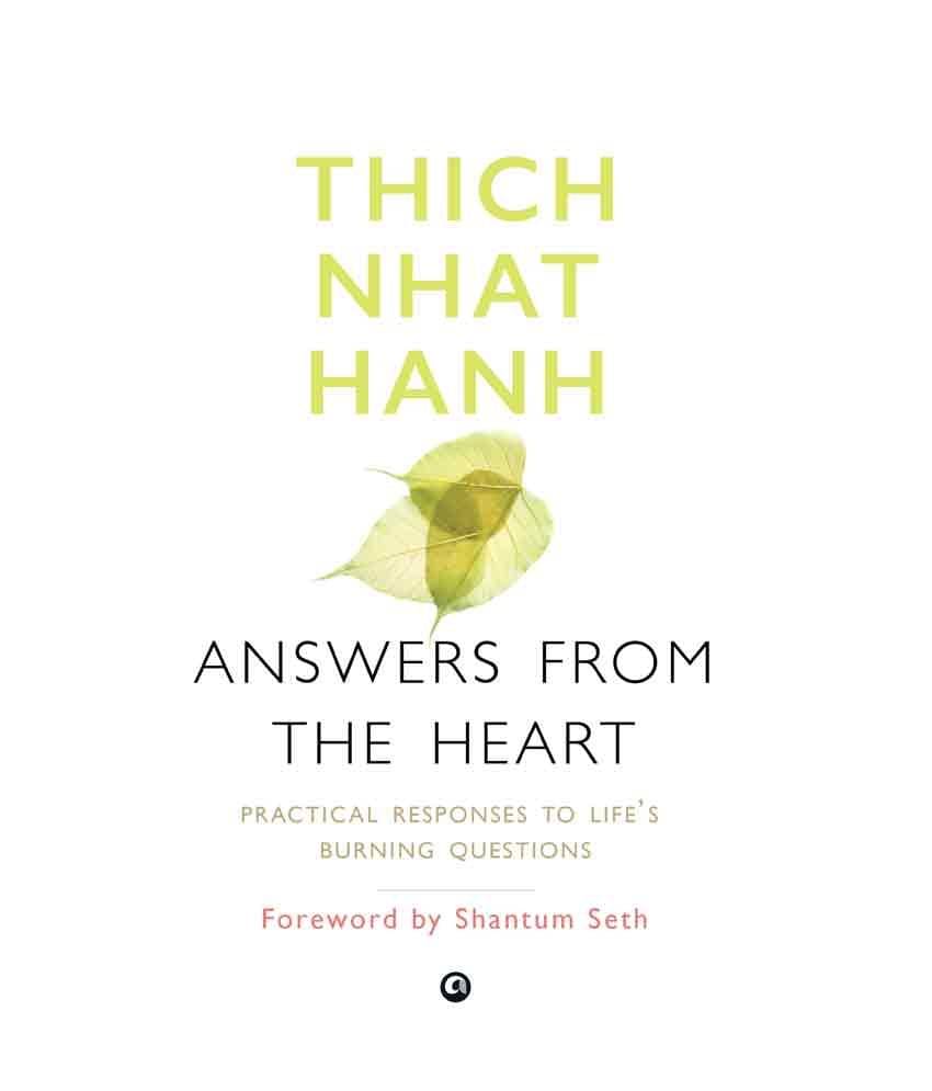 Answers from the Heart : Practical Responses to Life's Burning Questions by Thich Nhat Hanh Answers from the Heart : Practical Responses to Life's Burning Questions by Thich Nhat Hanh