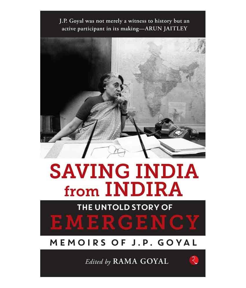 Saving India from Indira: The Untold Story of Emergency : Memoirs of J. P. Goyal by Rama Goyal     			Saving India from Indira: The Untold Story of Emergency : Memoirs of J. P. Goyal by Rama Goyal