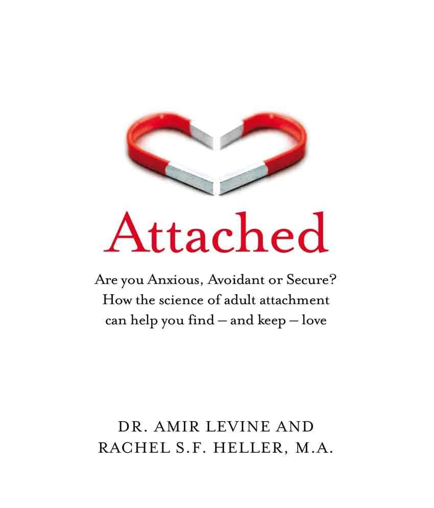 Attached : Are you Anxious, Avoidant or Secure? How the science of adult attachment can help you find - and keep - love Attached : Are you Anxious, Avoidant or Secure? How the science of adult attachment can help you find - and keep - love
