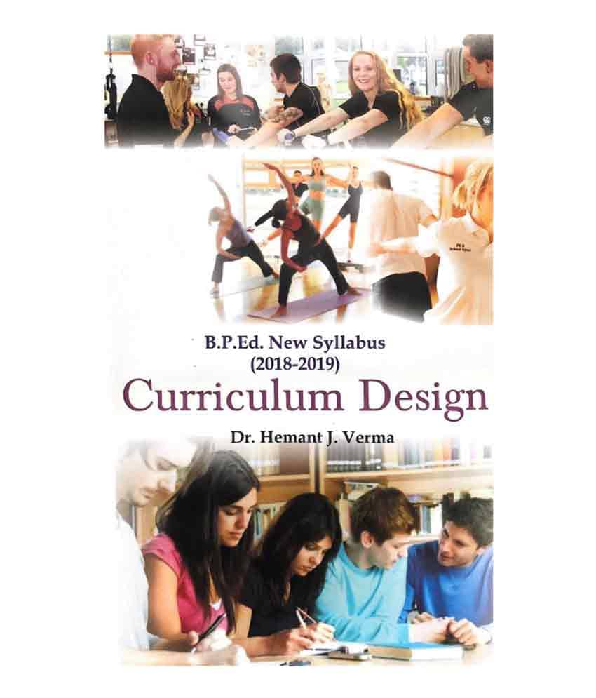 Curriculum Design (B.P.Ed. New Syllabus) Curriculum Design (B.P.Ed. New Syllabus)