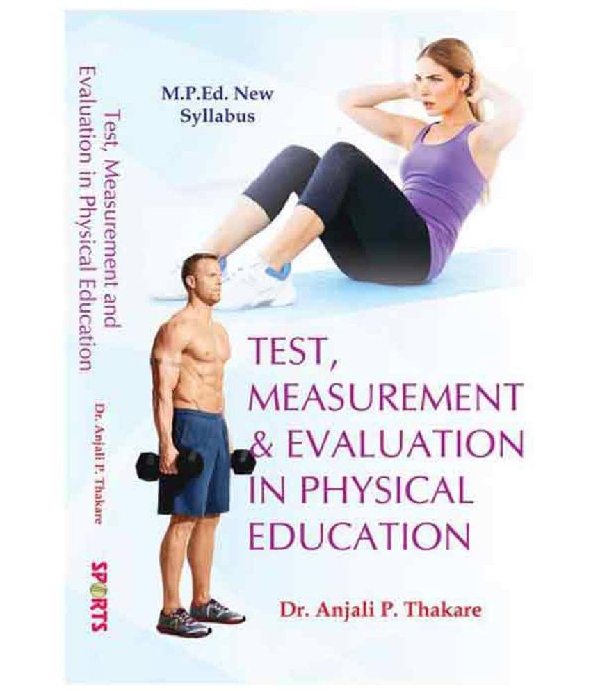 Test, Measurement and Evaluation in Physical Education (M.P.Ed. New Syllabus) Test, Measurement and Evaluation in Physical Education (M.P.Ed. New Syllabus)