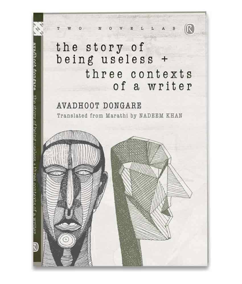 The Story Of Being Useless And Three Contexts Of A Writer - Novel The Story Of Being Useless And Three Contexts Of A Writer - Novel