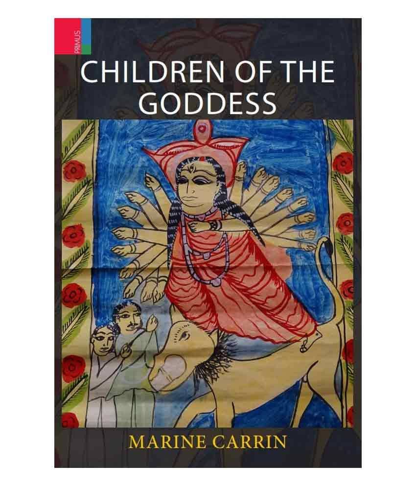 Children Of The Goddess - Devotion And Female Priesthood In Bengal Children Of The Goddess - Devotion And Female Priesthood In Bengal