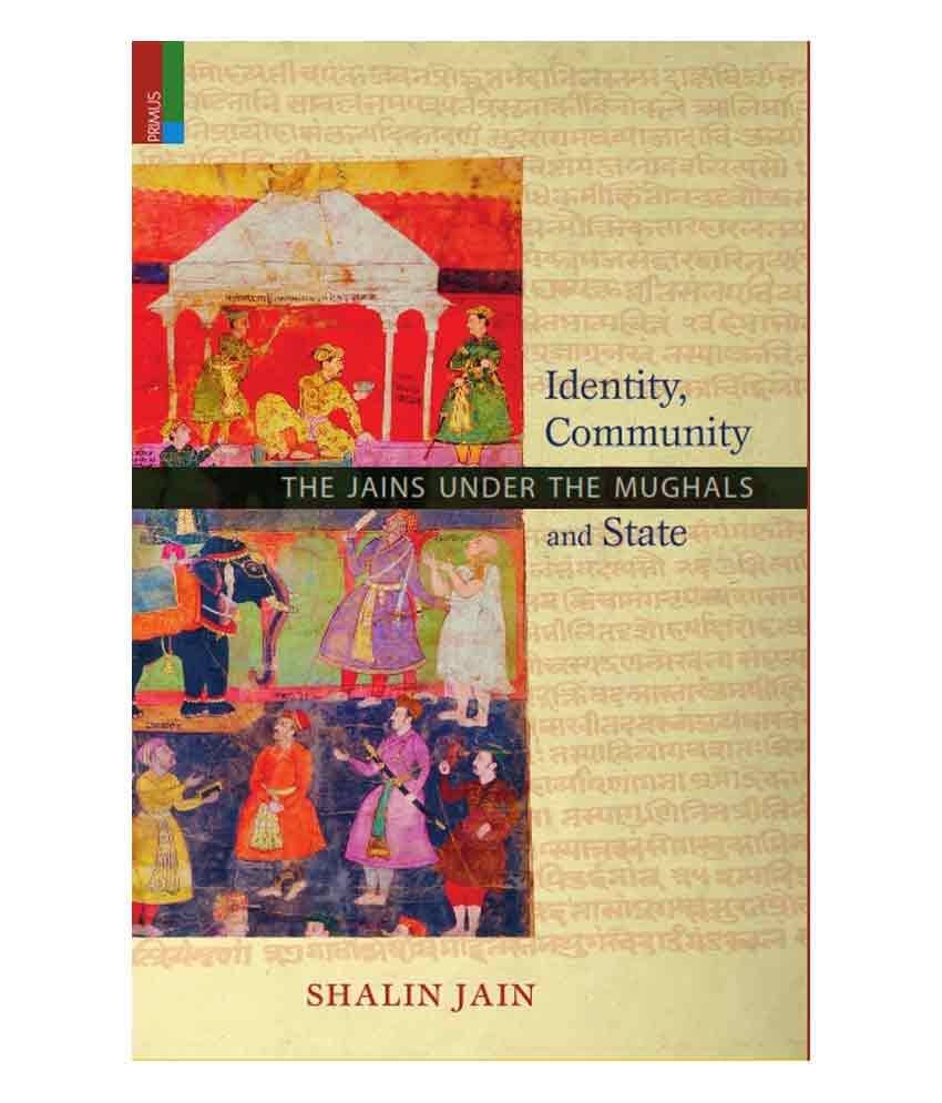 Identity, Community And State - The Jains Under The Mughals Identity, Community And State - The Jains Under The Mughals