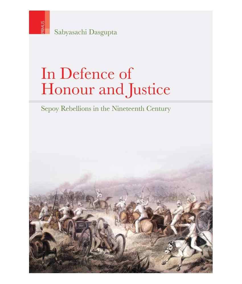     			In Defence Of Honour And Justice:  Sepoy Rebellions In The Nineteenth Century