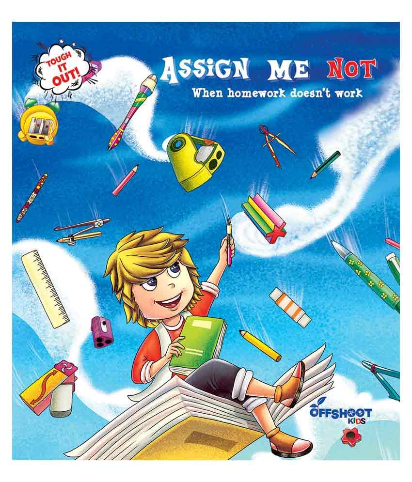 Assign Me Not : When homework doesn’t work Assign Me Not : When homework doesn’t work