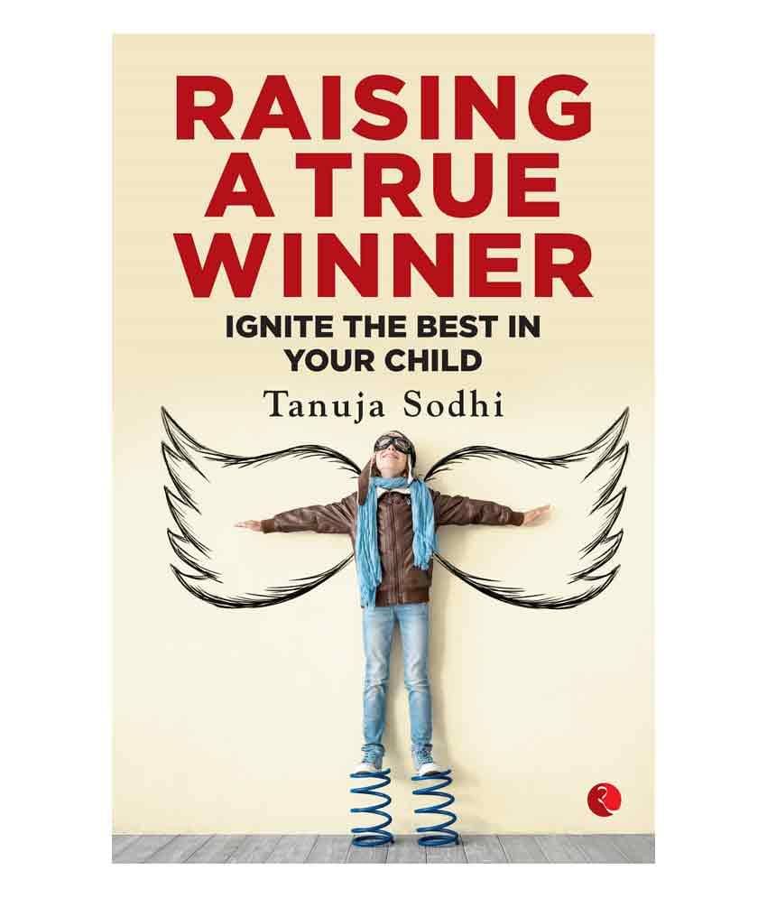     			Raising A True Winner: Ignite The Best In Your Child
