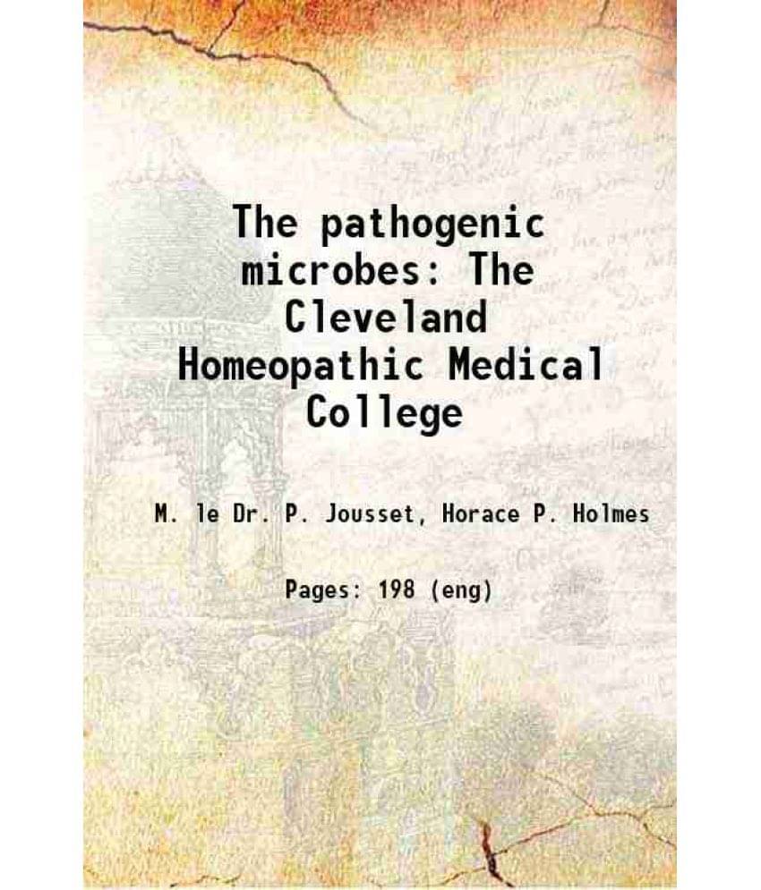 The Pathogenic Microbes The Cleveland Homeopathic Medical College 1903 Hardcover The Pathogenic Microbes The Cleveland Homeopathic Medical College 1903 Hardcover