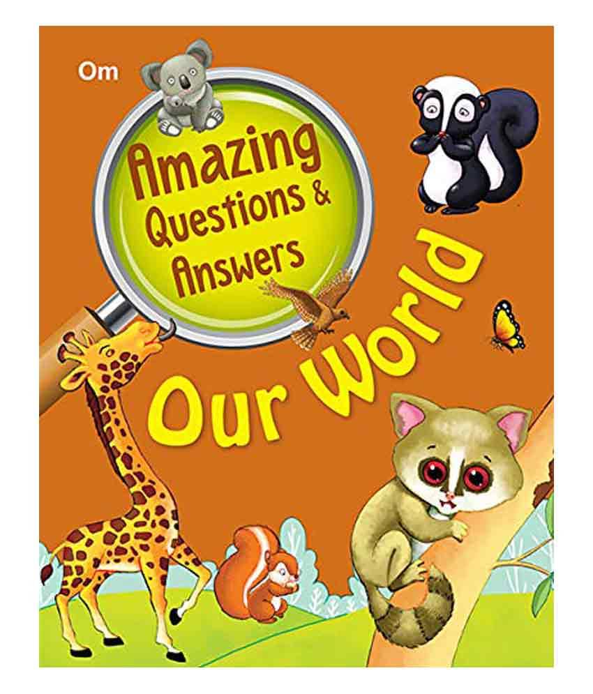 Amazing Questions And Answers Our World Amazing Questions And Answers Our World