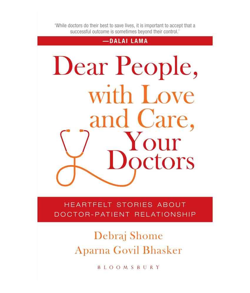 Dear People, With Love And Care, Your Doctors: Heartfelt Stories Of Doctor-Patient Relationship Dear People, With Love And Care, Your Doctors: Heartfelt Stories Of Doctor-Patient Relationship