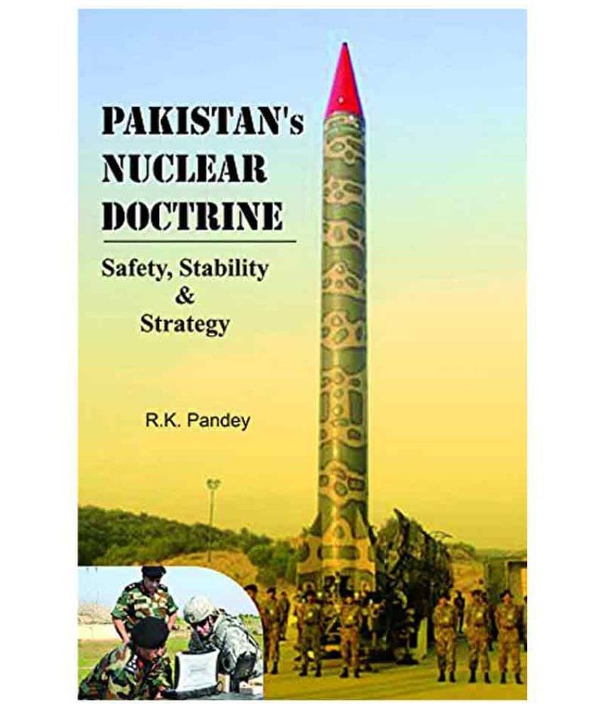     			Pakistans Nuclear Doctrine Safety Strability & Strategy