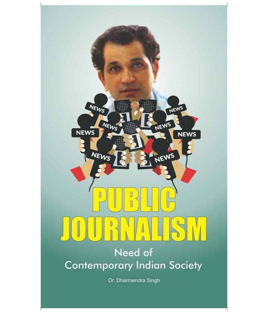 Public Journalism Need Of Contemporary Indian Society Public Journalism Need Of Contemporary Indian Society