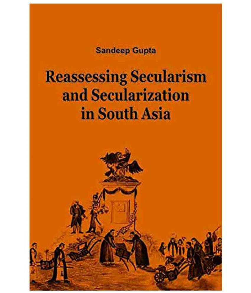 Reassessing Secularism And Secularization In South Asia Reassessing Secularism And Secularization In South Asia