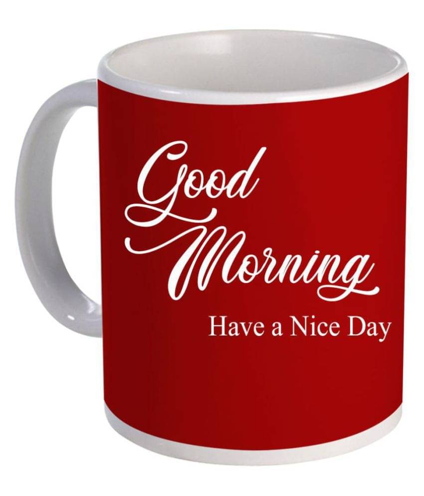 COLOR YARD best good morning have a nice day on white Ceramic Coffee Mug 1 Pcs 325 mL     			COLOR YARD best good morning have a nice day on white Ceramic Coffee Mug 1 Pcs 325 mL