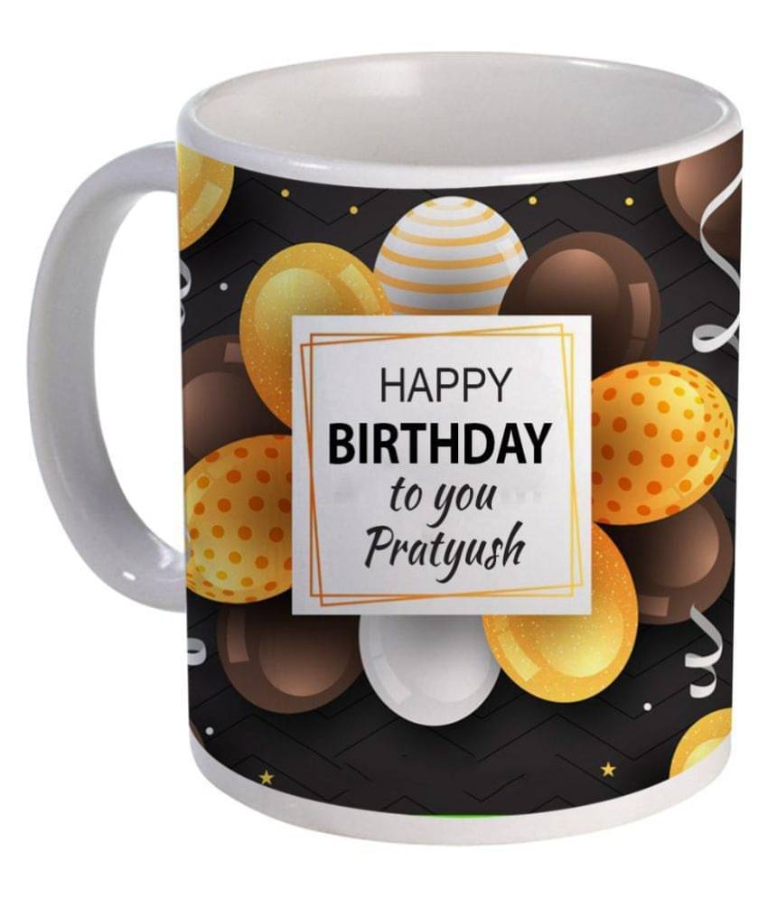     			COLOR YARD best happy birthday to you Pratyush on printed Ceramic Coffee Mug 1 Pcs 325 mL