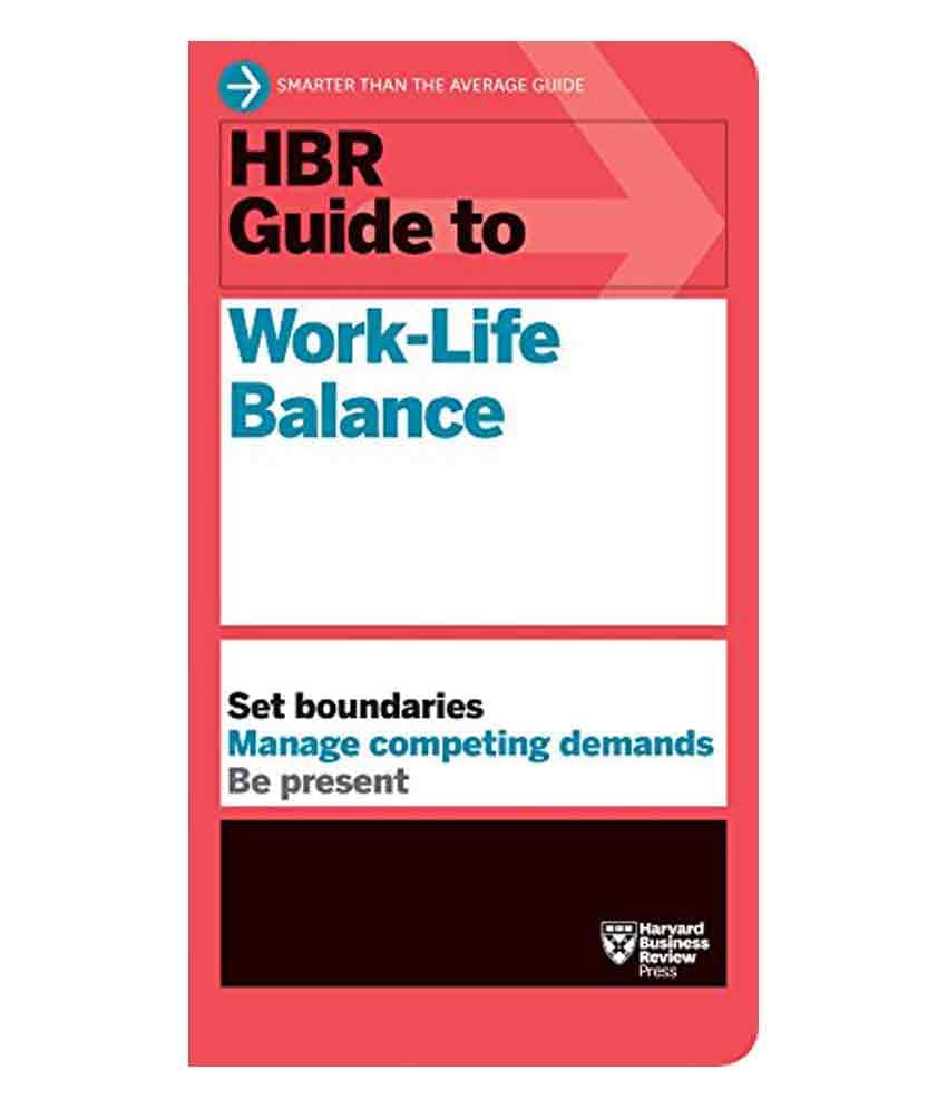 Hbr Guide To Work-Life Balance Hbr Guide To Work-Life Balance