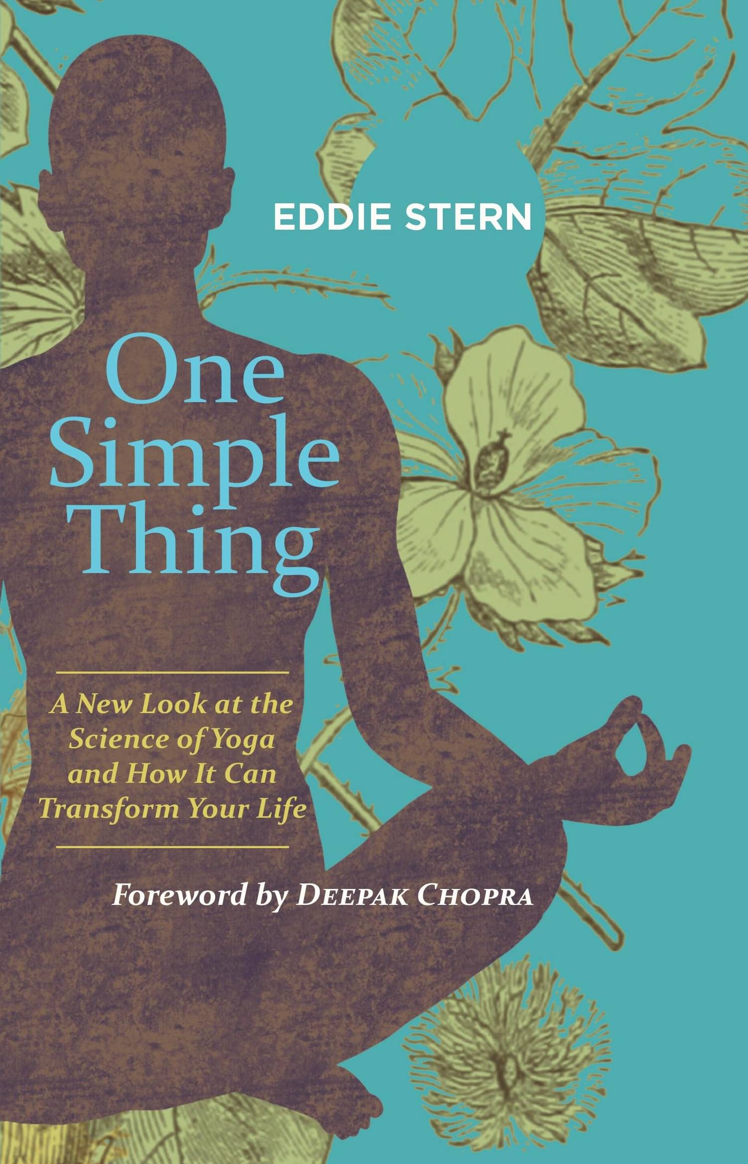 One Simple Thing : A New Look at the Science of Yoga and How It Can Transform Your Life One Simple Thing : A New Look at the Science of Yoga and How It Can Transform Your Life