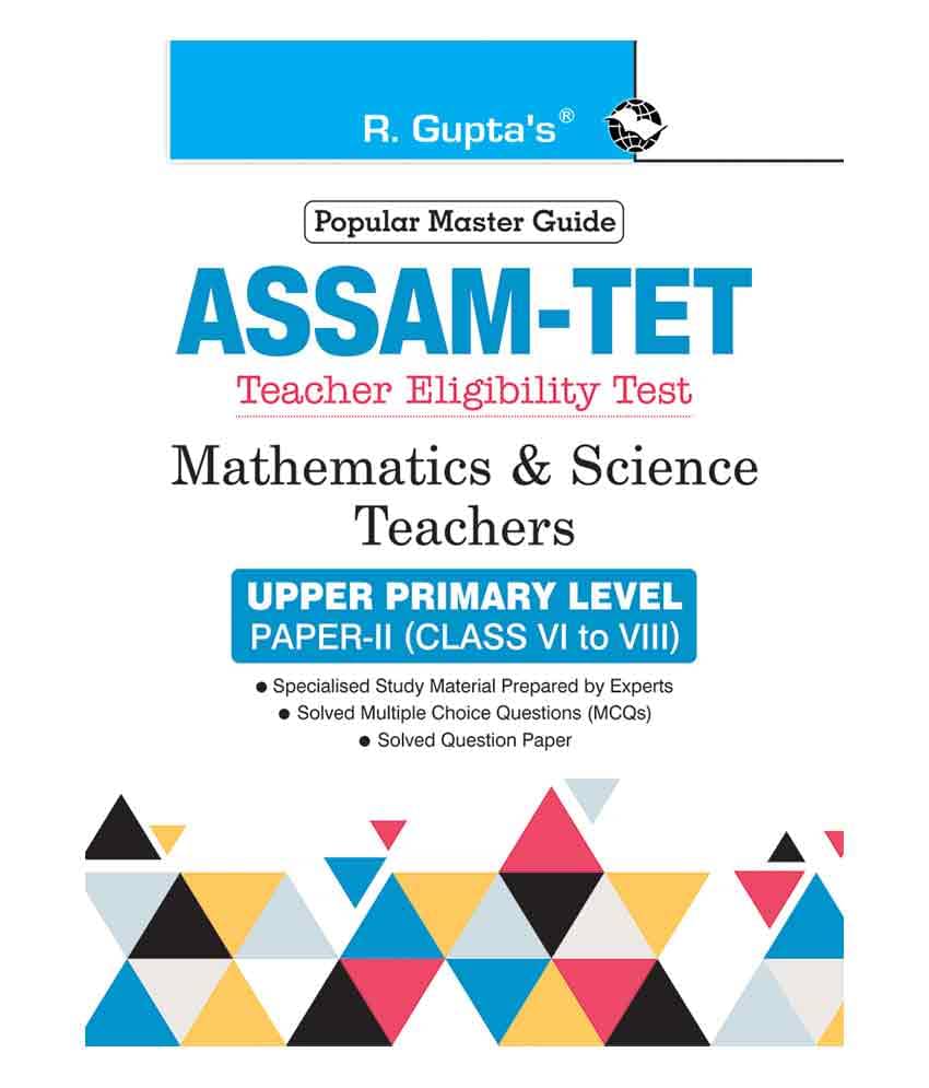 Assam TET: Mathematics & Science Teachers Upper Primary Level Paper-II (for Class VI to VIII) Guide Assam TET: Mathematics & Science Teachers Upper Primary Level Paper-II (for Class VI to VIII) Guide