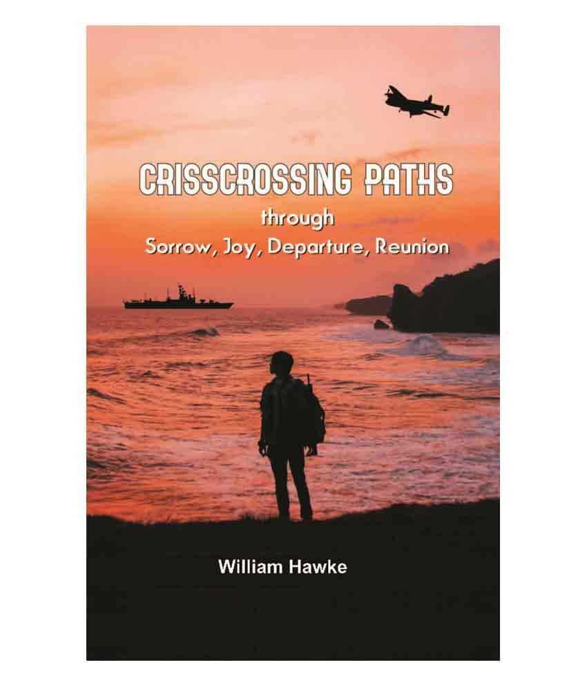 Crisscrossing Paths: Through Sorrow, Joy, Departure, Reunion Crisscrossing Paths: Through Sorrow, Joy, Departure, Reunion